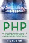 PHP: Advanced Detailed Approach to Master PHP Programming Language for Web Development By Mg Martin Cover Image