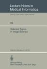 Selected Topics in Image Science (Lecture Notes in Medical Informatics #23) By O. Nalcioglu (Editor), Z. -H Cho (Editor) Cover Image