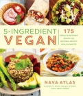 5-Ingredient Vegan: 175 Simple, Plant-Based Recipes for Delicious, Healthy Meals in Minutes Cover Image