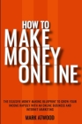 How to Make Money Online: The Exclusive Money Making Blueprint to Grow Your Income Rapidly with an Online Business and Internet Marketing Cover Image