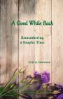 A Good While Back: Remembering a Simpler Time By Olieta Mae Edwards Cover Image