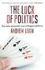The Luck of Politics: True Tales of Disaster and Outrageous Fortune By Andrew Leigh Cover Image