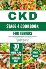 Ckd Stage 4 Cookbook for Seniors: The Complete Guide With Recipes to Improve Renal Function and Help Manage Chronic Kidney Disease, Including 30 Day M Cover Image