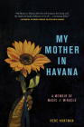 My Mother in Havana: A Memoir of Magic & Miracle Cover Image