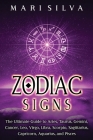 Zodiac Signs: The Ultimate Guide to Aries, Taurus, Gemini, Cancer, Leo, Virgo, Libra, Scorpio, Sagittarius, Capricorn, Aquarius, and By Mari Silva Cover Image