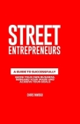 Street Entrepreneurs: A Guide to Successfully Increase Your Self Worth, Grow Your Own Business and Achieve Your Goals By Chris Nwogu Cover Image