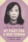 My Fight for a New Taiwan: One Woman's Journey from Prison to Power By Hsiu-Lien Lu, Ashley Esarey, Jerome A. Cohen (Foreword by) Cover Image