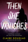 Then She Vanishes: A Novel By Claire Douglas Cover Image
