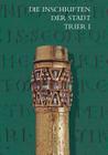 Die Inschriften Der Stadt Trier Bis 1500 By Rudiger Fuchs Cover Image