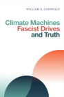 Climate Machines, Fascist Drives, and Truth By William E. Connolly Cover Image