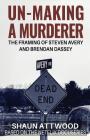 Un-Making a Murderer: The Framing of Steven Avery and Brendan Dassey By Shaun Attwood Cover Image