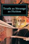 Truth as Strange as Fiction By John K. Pierce Cover Image
