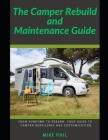 The Camper Rebuild and Maintenance Guide: From Rundown to Reborn: Your Guide to Camper Trailer and RV Rebuilding and Customization Cover Image