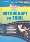 Witchcraft on Trial: From the Salem Witch Hunts to the Crucible (Famous Court Cases That Became Movies) Cover Image