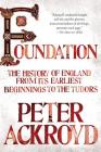 Foundation: The History of England from Its Earliest Beginnings to the Tudors By Peter Ackroyd Cover Image