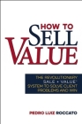 How to Sell Value: The Revolutionary Sale + Value (R) System to Solve Client Problems and Win By Pedro Roccato Cover Image
