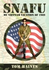 Snafu: My Vietnam Vacation of 1969 By Tom Haines Cover Image