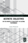 Aesthetic Collectives: On the Nature of Collectivity in Cultural Performance (Routledge Advances in Theatre & Performance Studies) Cover Image