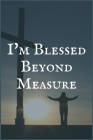 I'm Blessed Beyond Measure: An Addiction Treatment Writing Notebook to Overcome Substance Dependence Cover Image