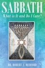 Sabbath: What Is It and Do I Care? By Robert J. Medford Cover Image