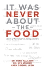 It Was Never About the Food: Stories of Recovery from Eating Disorders By Tony Paulson, Eve Snyder, Mark Gibson Lcsw Cover Image