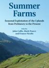 Summer Farms: Seasonal Exploitation of the Uplands from Prehistory to the Present (Sheffield Archaeological Monographs) By John R. Collis (Editor), Franco Nicolis (Editor), Mark Pearce (Editor) Cover Image