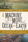 A Machine to Move Ocean and Earth: The Making of the Port of Los Angeles and America Cover Image