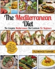 Mediterranean Diet: The Complete Mediterranean Diet Cookbook for Beginners - Lose Weight and Improve Your Health with Mediterranean Recipe By Florence Turner Cover Image