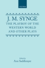The Playboy of the Western World and Other Plays: Riders to the Sea; The Shadow of the Glen; The Tinker's Wedding; The Well of the Saints; The Playboy (Oxford Drama Library) By J. M. Synge, Ann Saddlemyer (Editor) Cover Image