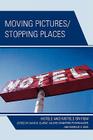 Moving Pictures/Stopping Places: Hotels and Motels on Film By David B. Clarke (Editor), Valerie Crawford Pfannhauser (Editor), Marcus A. Doel (Editor) Cover Image