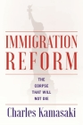 Immigration Reform: The Corpse That Will Not Die By Charles Kamasaki Cover Image
