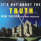 It's Not about the Truth Lib/E: The Untold Story of the Duke Lacrosse Case and the Lives It Shattered Cover Image