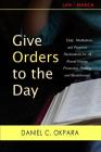 Give Orders to the Day (365 Days): Daily Meditations and Prophetic Declarations for All Round Victory, Protection, Healing, and Breakthrough (Daily Power #1) By Daniel C. Okpara Cover Image