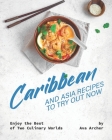 Caribbean And Asia Recipes to Try Out Now: Enjoy the Best of Two Culinary Worlds By Ava Archer Cover Image