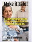 MAKE IT SAFE! A FAMILY CAREGIVERS HOME SAFETY ASSESSMENT GUIDE FOR SUPPORTING ELDERS@HOME - Companion Workbook Cover Image