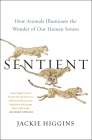 Sentient: How Animals Illuminate the Wonder of Our Human Senses Cover Image