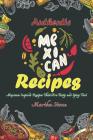 Authentic Mexican Recipes: Mexican Inspired Recipes That Are Tasty and Spicy Too! By Martha Stone Cover Image