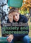 Teens Talk about Anxiety and Depression (Teen Voices: Real Teens Discuss Real Problems) Cover Image