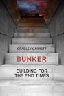 Bunker: Building for the End Times By Bradley Garrett Cover Image