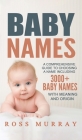 Baby Names: A Comprehensive Guide to Choosing a Name Including 3000+ Baby Names By Ross Murray Cover Image