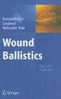 Wound Ballistics: Basics and Applications By Beat P. Kneubuehl (Editor) Cover Image