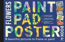 Paint Pad Poster Book: Flowers: 5 Beautiful Pictures to Frame or Paint By Search Press (Compiled by) Cover Image