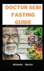 Doctor Sebi Fasting Guide: : What It Did For Dr Sebi and What It will do For You Cover Image