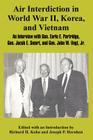 Air Interdiction in World War II, Korea, and Vietnam: An Interview with General. Earle E. Partridge, Gen. Jacob E. Smart, and Gen. John W. Vogt, Jr. By Richard H. Kohn (Editor), Joseph P. Harahan (Editor) Cover Image