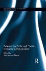 Between the Public and Private in Mobile Communication (Routledge Studies in New Media and Cyberculture) By Ana Serrano Tellería (Editor) Cover Image
