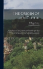 The Origin of the Dutch: With a Sketch of Their Language and Literature, and Short Examples, Tracing the Progress of the Language. (Part of the By Joseph Bosworth, F. Hoppe-Seyler Cover Image