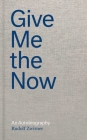 Give Me the Now: An Autobiography By Rudolf Zwirner, Nicola Kuhn, Gerard A. Goodrow (Translated by), Lucas Zwirner (Foreword by) Cover Image