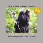 How a Baby Monkey Travels: Cómo Viaja Un Mono Bebé Cover Image