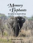 A Memory of Elephants: On Safari in South Africa By Harriet Saunders Cover Image