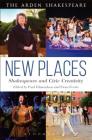 New Places: Shakespeare and Civic Creativity By Paul Edmondson (Editor), Ewan Fernie (Editor) Cover Image